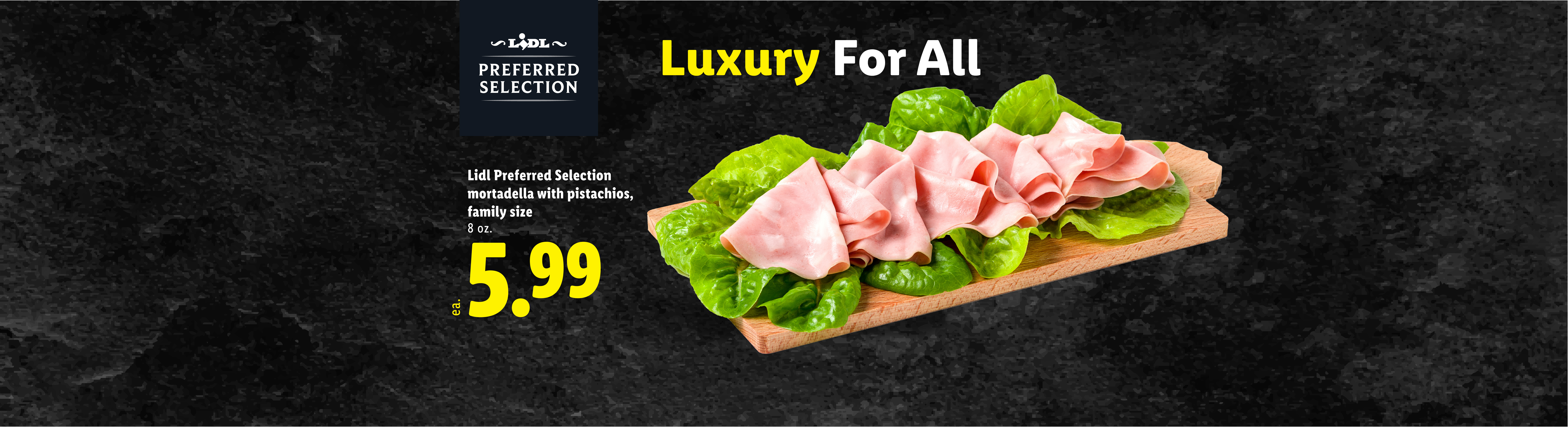 Mortadella with pistachios on lettuce, with text: Luxury For All, 5.99.