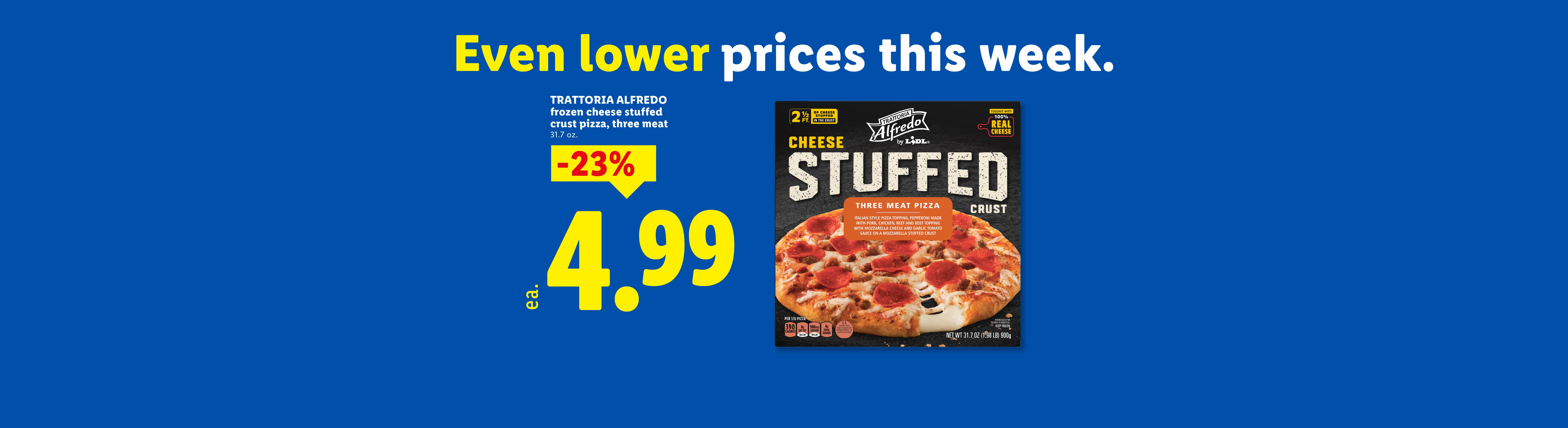 A frozen cheese stuffed crust three-meat pizza with a 23% discount, priced at $4.99, against a blue background with the text 'Even lower prices this week.'