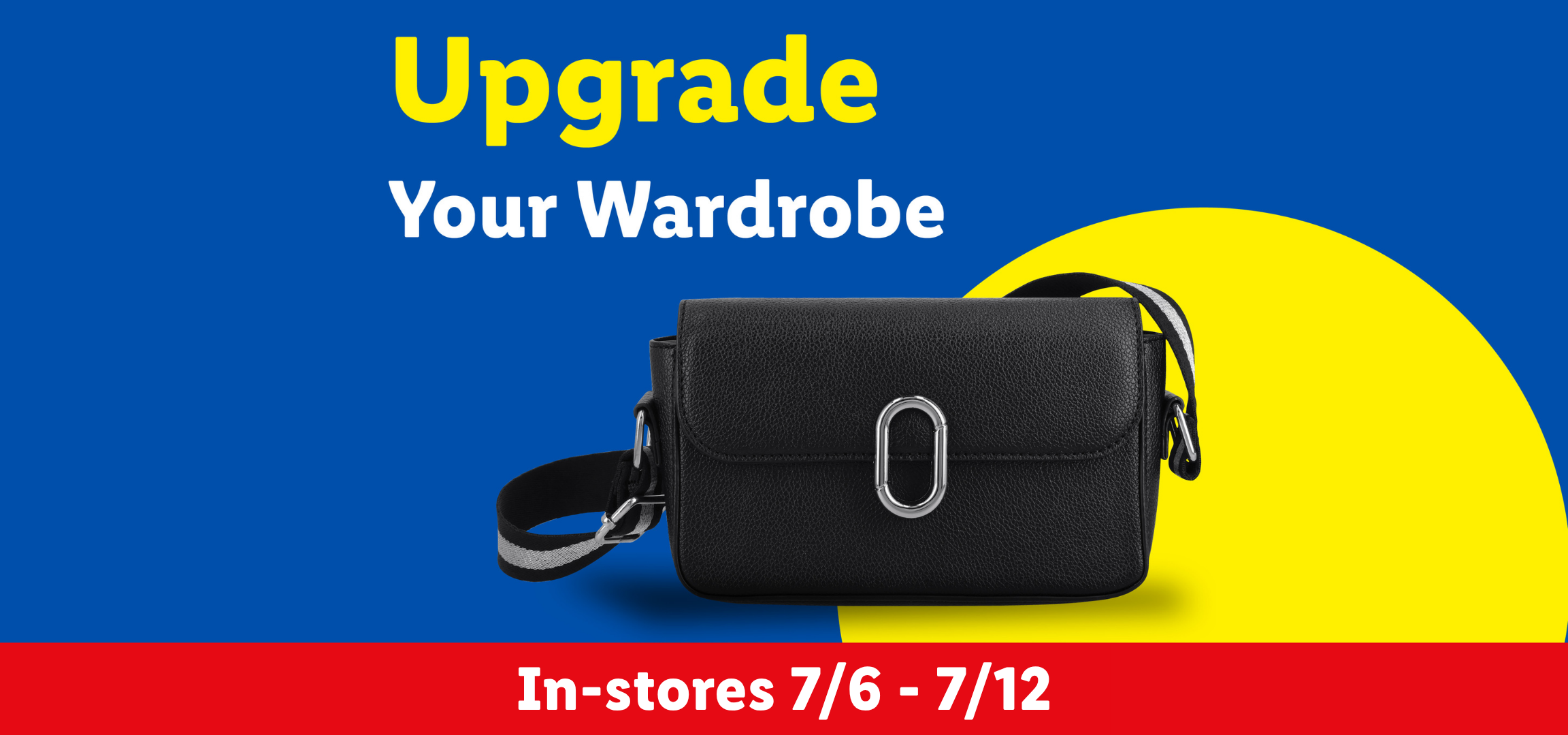 A black crossbody bag on a yellow circle, with text 'Upgrade Your Wardrobe' and 'In-stores 7/6 - 7/12'.