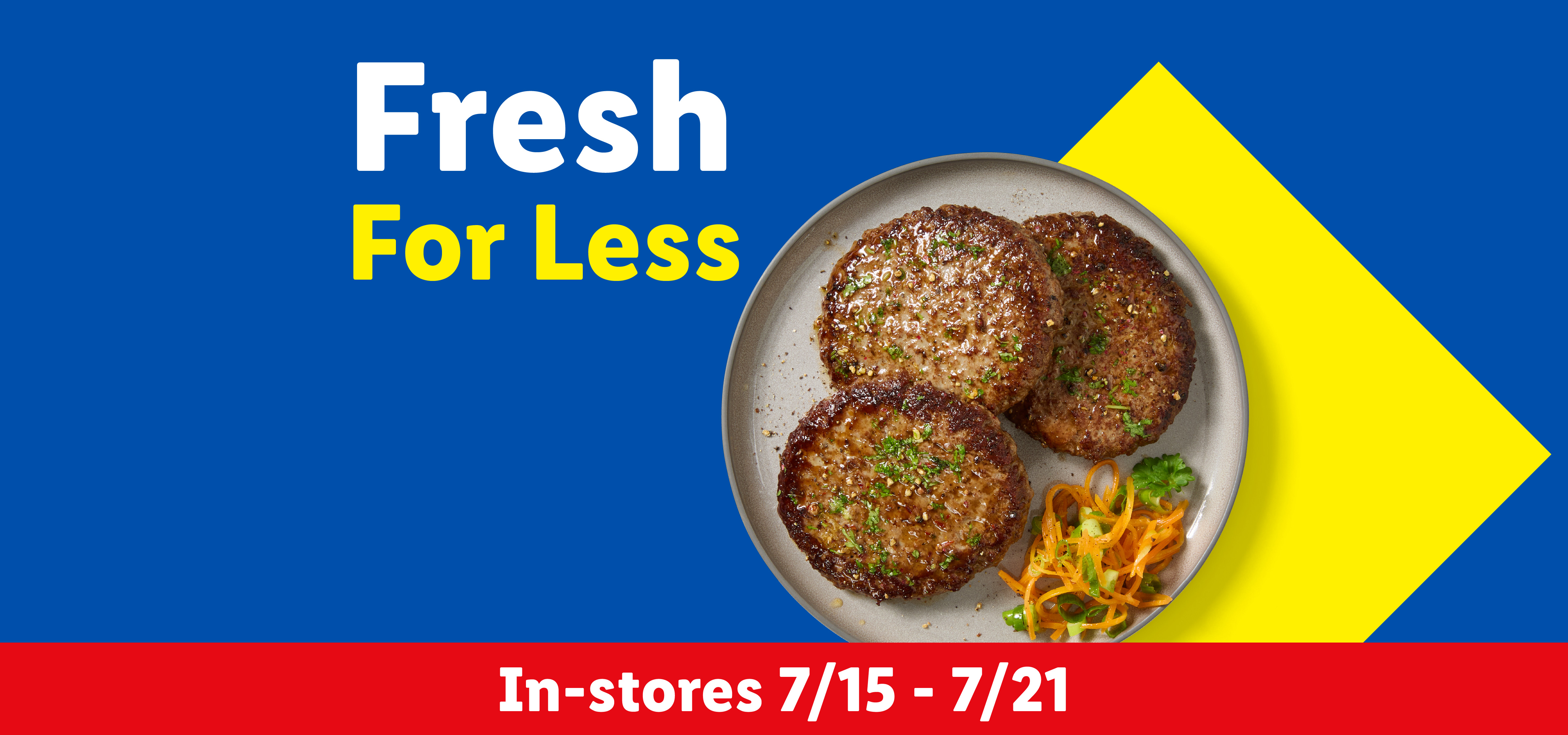 Three cooked burger patties with a side of shredded carrots and greens on a plate. Text: Fresh For Less. In-stores 7/15 - 7/21.