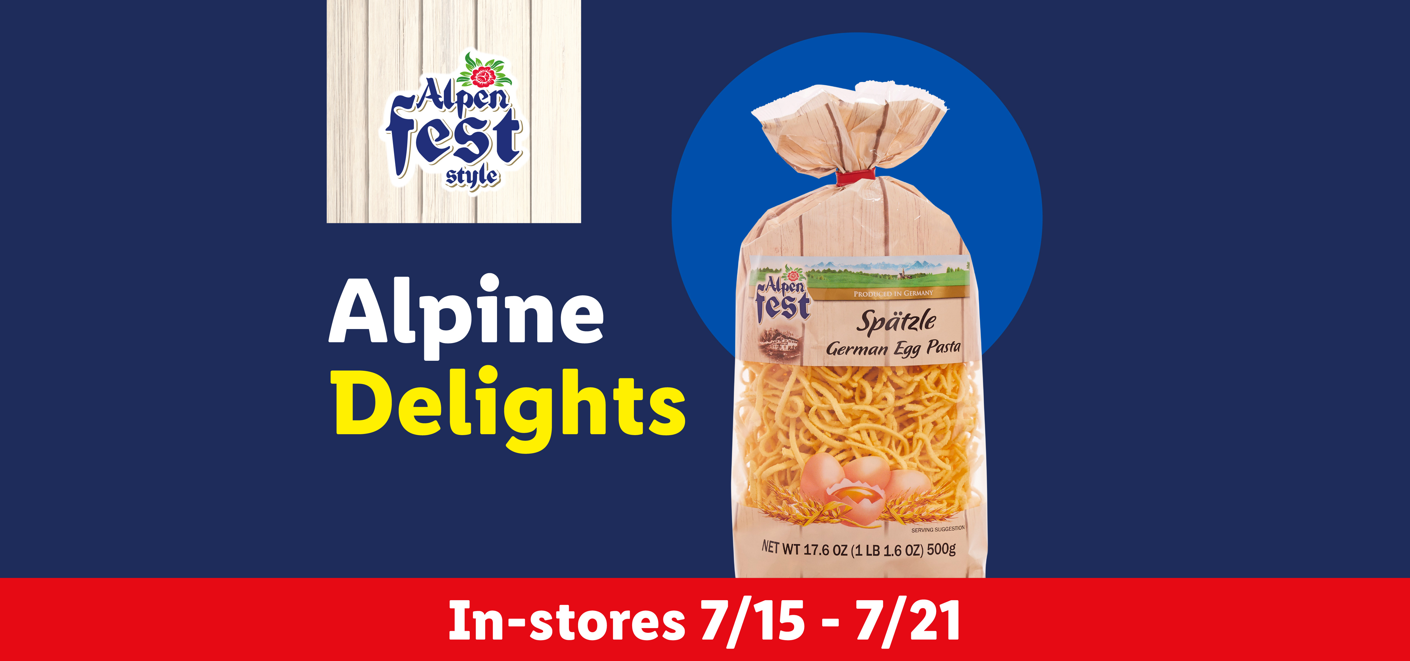 Alpine Delights featuring German egg pasta, available in-stores from 7/15 - 7/21.
