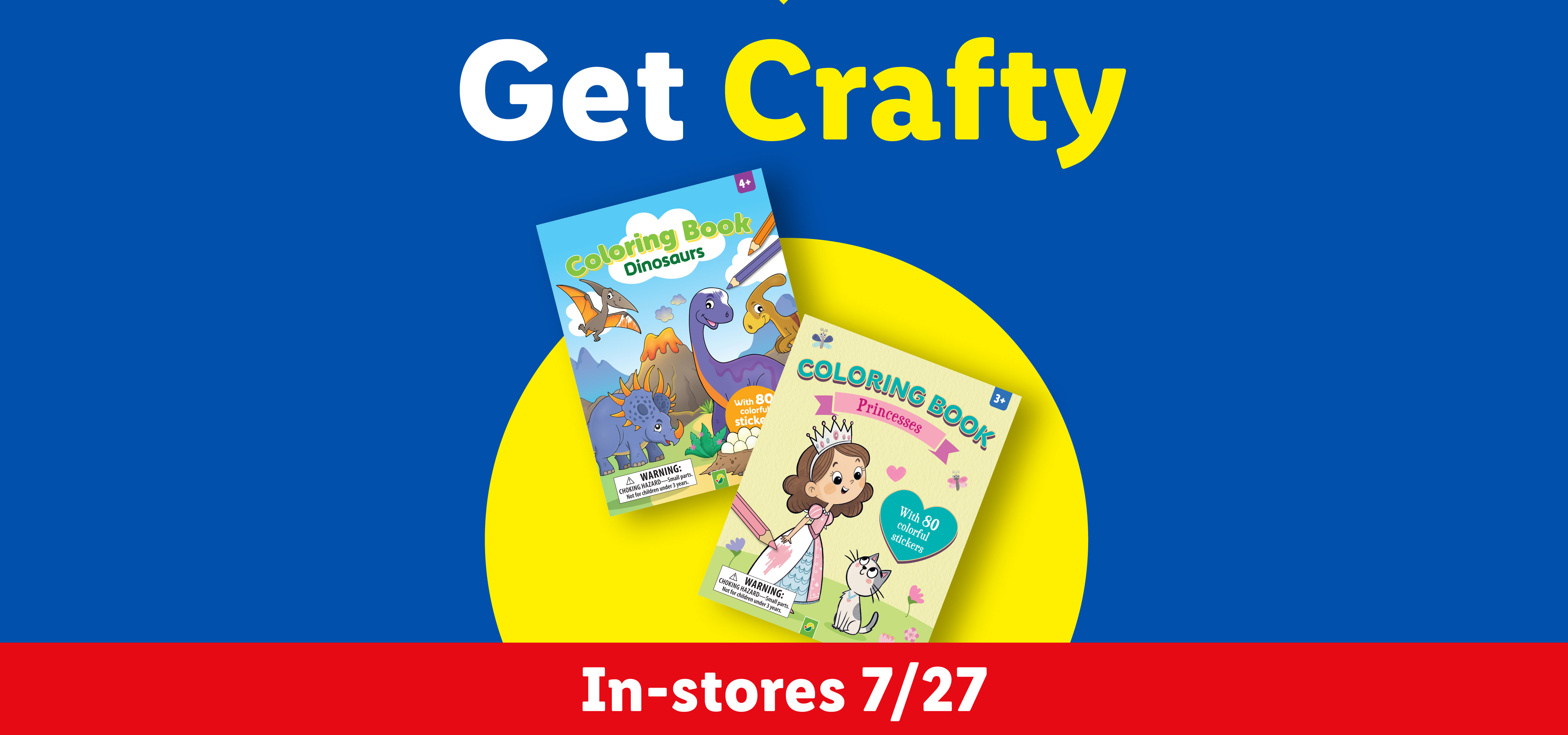 Coloring books for kids, featuring dinosaurs and princesses, with text 'Get Crafty' and 'In-stores 7/27'.