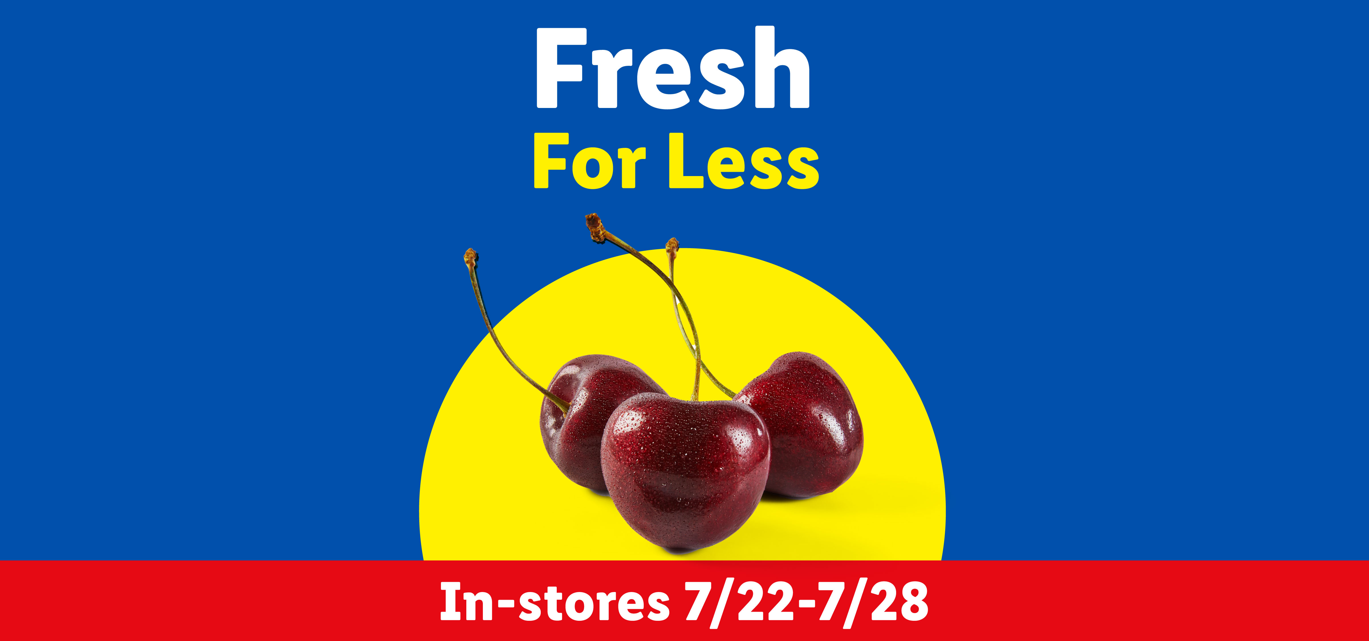 Fresh cherries on a yellow background with text 'Fresh For Less' and 'In-stores 7/22-7/28'.