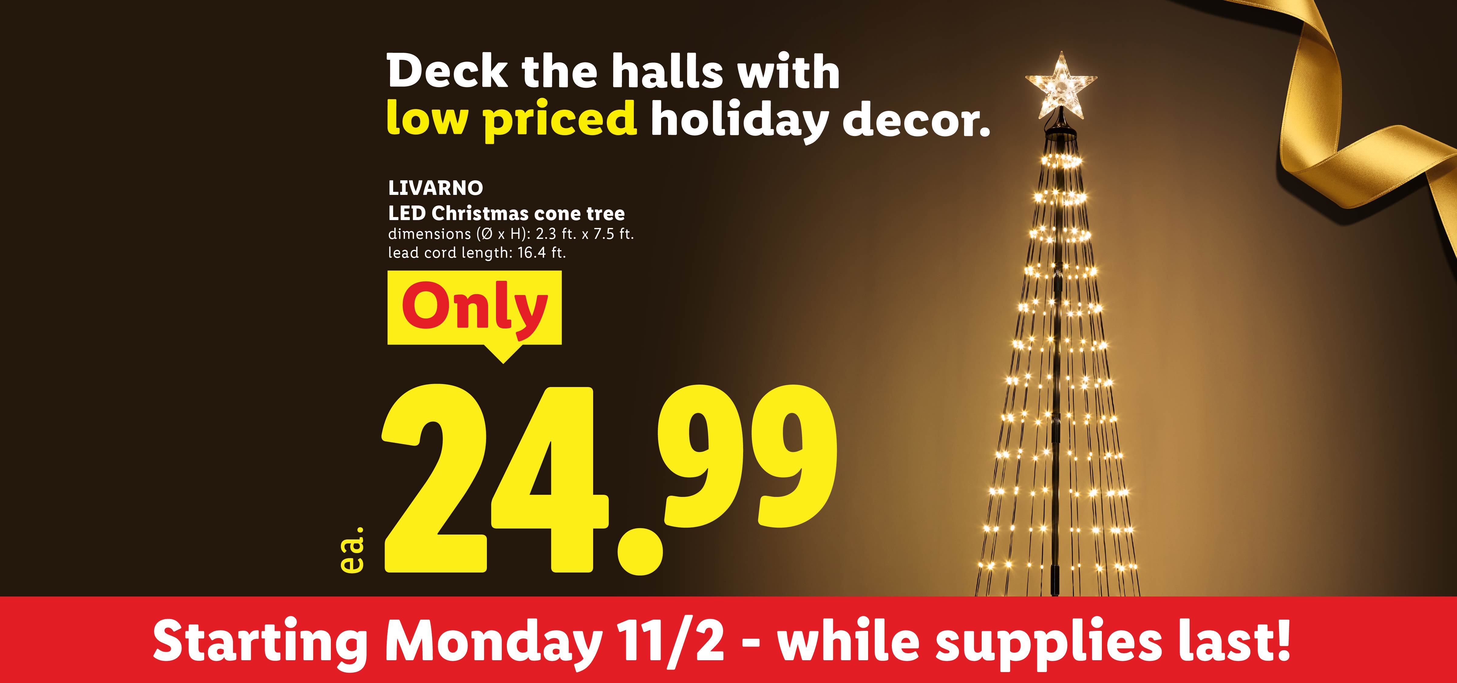 An LED Christmas cone tree for 24.99, available starting Monday 11/2 while supplies last.